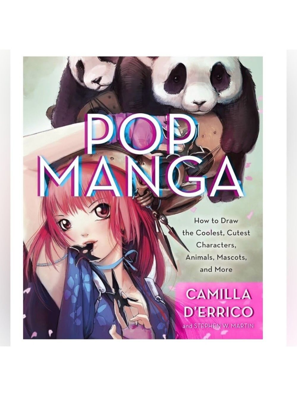 Pop Manga How to Draw the Coolest, Cutest Characters & More by Camilla d'Errico